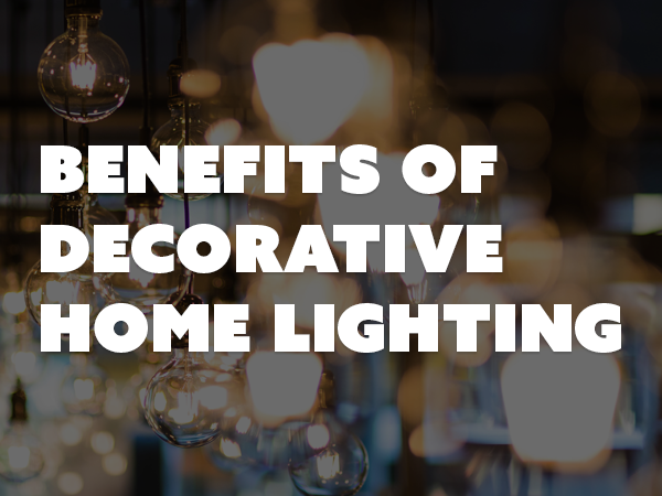Benefits of Decorative Home Lighting